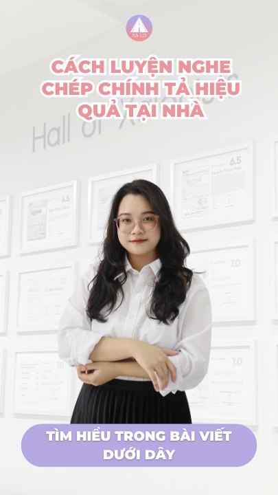 Cách luyện nghe chép chính tả hiệu quả tại nhà - Bí quyết tăng band IELTS Listening